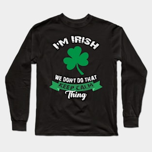 I'm Irish We Don't Do That Keep Calm Thing St Family Matching Ireland Gaelic Gift Long Sleeve T-Shirt